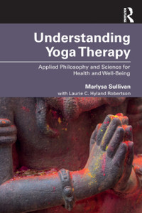 Understanding Yoga Therapy: Applied Philosophy And Science For Health And Well-Being