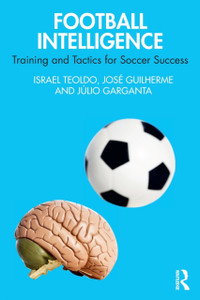 Football Intelligence: Training And Tactics For Soccer Success Football Intelligence: Training And Tactics For Soccer Success