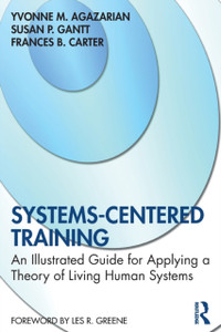 Systems-Centered Training: An Illustrated Guide For Applying A Theory Of Living Human Systems
