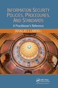Information Security Policies, Procedures, And Standards: A Practitioner'S Reference