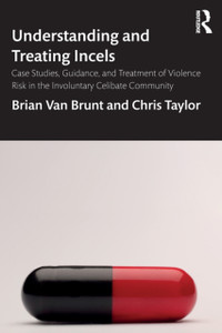 Understanding And Treating Incels: Case Studies, Guidance, And Treatment Of Violence Risk In The Involuntary Celibate Community