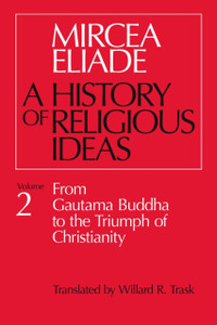 History Of Religious Ideas, Volume 2: From Gautama Buddha To The Triumph Of Christianity History Of Religious Ideas, Volume 2: From Gautama Buddha To The Triumph Of Christianity