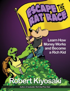 Rich Dad'S Escape From The Rat Race: How To Become A Rich Kid By Following Rich Dad'S Advice