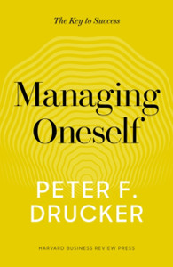 Managing Oneself: The Key To Success Managing Oneself: The Key To Success