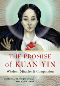 The Promise of Kuan Yin: Wisdom, Miracles & Compassion
