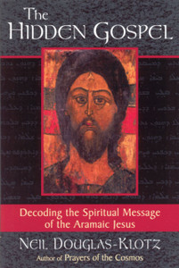 The Hidden Gospel: Decoding The Spiritual Message Of The Aramaic Jesus The Hidden Gospel: Decoding The Spiritual Message Of The Aramaic Jesus