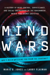 Mind Wars: A History Of Mind Control, Surveillance, And Social Engineering By The Government, Media, And Secret Societies