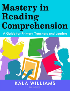 Mastery In Reading Comprehension: A Guide For Primary Teachers And Leaders