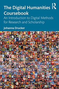 The Digital Humanities Coursebook: An Introduction To Digital Methods For Research And Scholarship The Digital Humanities Coursebook: An Introduction To Digital Methods For Research And Scholarship