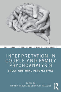 Interpretation In Couple And Family Psychoanalysis: Cross-Cultural Perspectives Interpretation In Couple And Family Psychoanalysis: Cross-Cultural Perspectives