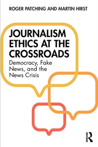 Journalism Ethics At The Crossroads: Democracy, Fake News, And The News Crisis Journalism Ethics At The Crossroads: Democracy, Fake News, And The News Crisis