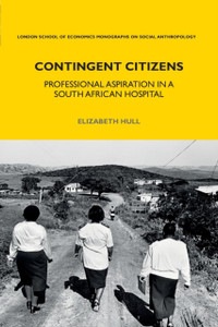 Contingent Citizens: Professional Aspiration In A South African Hospital Contingent Citizens: Professional Aspiration In A South African Hospital