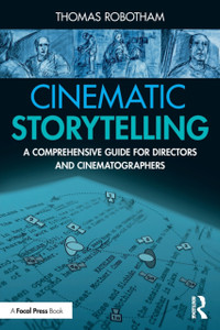 Cinematic Storytelling: A Comprehensive Guide For Directors And Cinematographers Cinematic Storytelling: A Comprehensive Guide For Directors And Cinematographers