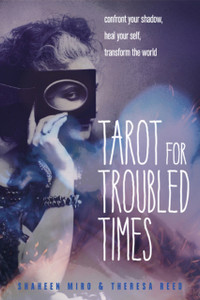 Tarot For Troubled Times: Confront Your Shadow, Heal Your Self, Transform The World
