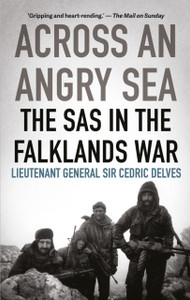 Across An Angry Sea: The Sas In The Falklands War: The Sas In The Falklands War