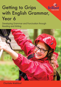 Getting To Grips With English Grammar, Year 6: Developing Grammar And Punctuation Through Reading And Writing