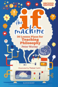 The If Machine, 2Nd Edition: 30 Lesson Plans For Teaching Philosophy