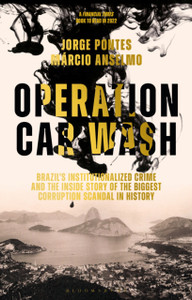 Operation Car Wash: Brazil'S Institutionalized Crime And The Inside Story Of The Biggest Corruption Scandal In History