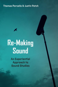 Re-Making Sound: An Experiential Approach To Sound Studies Re-Making Sound: An Experiential Approach To Sound Studies