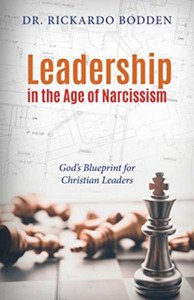 Leadership In The Age Of Narcissism: God'S Blueprint For Christian Leaders Leadership In The Age Of Narcissism: God'S Blueprint For Christian Leaders