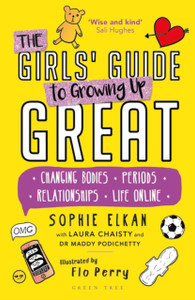 The Girls' Guide To Growing Up Great: Changing Bodies, Periods, Relationships, Life Online The Girls' Guide To Growing Up Great: Changing Bodies, Periods, Relationships, Life Online