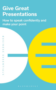 Give Great Presentations: How To Speak Confidently And Make Your Point Give Great Presentations: How To Speak Confidently And Make Your Point