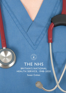 The Nhs: Britain'S National Health Service, 1948-2020 The Nhs: Britain'S National Health Service, 1948-2020