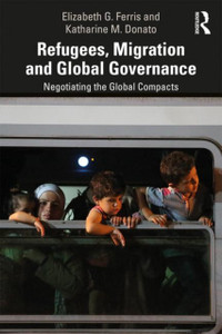Refugees, Migration And Global Governance: Negotiating The Global Compacts Refugees, Migration And Global Governance: Negotiating The Global Compacts