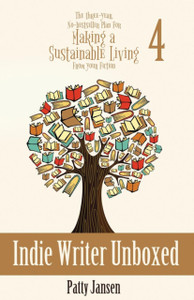 Indie Writer Unboxed: The Three-Year, No-Bestseller Plan For Making A Sustainable Living From Your Fiction Book 4 Indie Writer Unboxed: The Three-Year, No-Bestseller Plan For Making A Sustainable Living From Your Fiction Book 4
