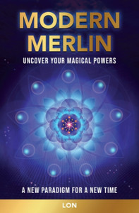Modern Merlin: Uncover Your Magical Powers Modern Merlin: Uncover Your Magical Powers