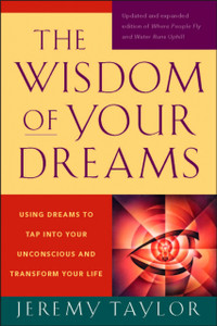 The Wisdom Of Your Dreams: Using Dreams To Tap Into Your Unconscious And Transform Your Life The Wisdom Of Your Dreams: Using Dreams To Tap Into Your Unconscious And Transform Your Life