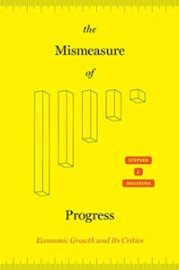 The Mismeasure Of Progress: Economic Growth And Its Critics The Mismeasure Of Progress: Economic Growth And Its Critics