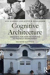 Cognitive Architecture: Designing For How We Respond To The Built Environment Cognitive Architecture: Designing For How We Respond To The Built Environment