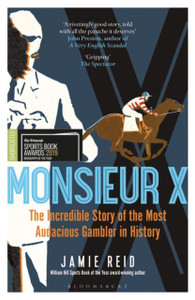 Monsieur X: The Incredible Story Of The Most Audacious Gambler In History