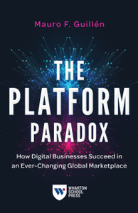 The Platform Paradox: How Digital Businesses Succeed In An Ever-Changing Global Marketplace