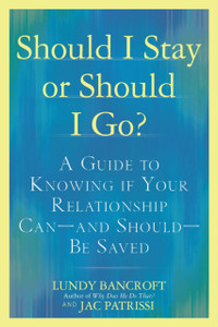 Should I Stay Or Should I Go?: A Guide To Sorting Out Whether Your Relationship Can-And Should-Be Saved