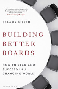 Building Better Boards: How To Lead And Succeed In A Changing World