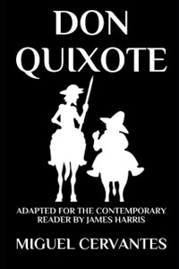 Don Quixote: The Complete Adventures - Adapted For The Contemporary Reader