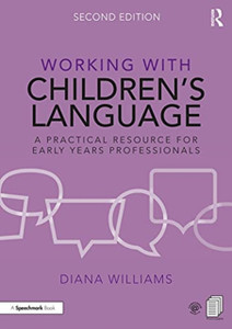 Working With Children'S Language: A Practical Resource For Early Years Professionals Working With Children'S Language: A Practical Resource For Early Years Professionals