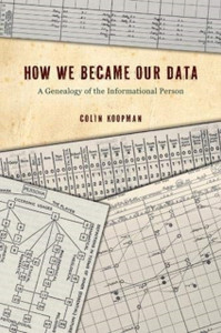 How We Became Our Data: A Genealogy Of The Informational Person