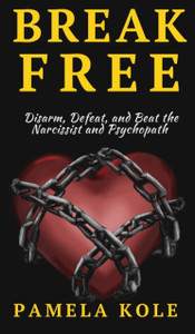 Break Free From The Narcissist And Psychopath: Escape Toxic Relationships And Emotional Manipulation