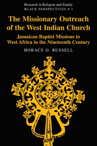 The Missionary Outreach Of The West Indian Church: Jamaican Baptist Missions To West Africa In The Nineteenth Century
