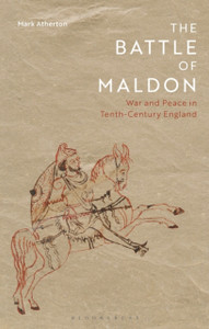 The Battle Of Maldon: War And Peace In Tenth-Century England - 9781350134034