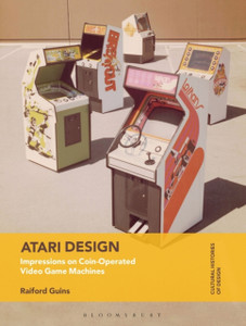 Atari Design: Impressions On Coin-Operated Video Game Machines - 9781474284554 Atari Design: Impressions On Coin-Operated Video Game Machines - 9781474284554