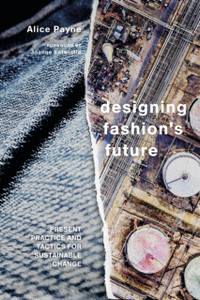 Designing Fashion'S Future: Present Practice And Tactics For Sustainable Change - 9781350092464 Designing Fashion'S Future: Present Practice And Tactics For Sustainable Change - 9781350092464