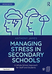 Managing Stress In Secondary Schools: A Whole-School Approach For Staff And Students Managing Stress In Secondary Schools: A Whole-School Approach For Staff And Students