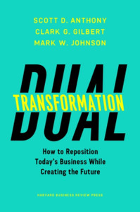 Dual Transformation: How To Reposition Today'S Business While Creating The Future