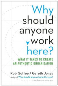 Why Should Anyone Work Here?: What It Takes To Create An Authentic Organization Why Should Anyone Work Here?: What It Takes To Create An Authentic Organization