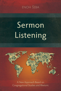 Sermon Listening: A New Approach Based On Congregational Studies And Rhetoric Sermon Listening: A New Approach Based On Congregational Studies And Rhetoric
