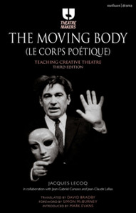 The Moving Body (Le Corps Poetique): Teaching Creative Theatre The Moving Body (Le Corps Poetique): Teaching Creative Theatre